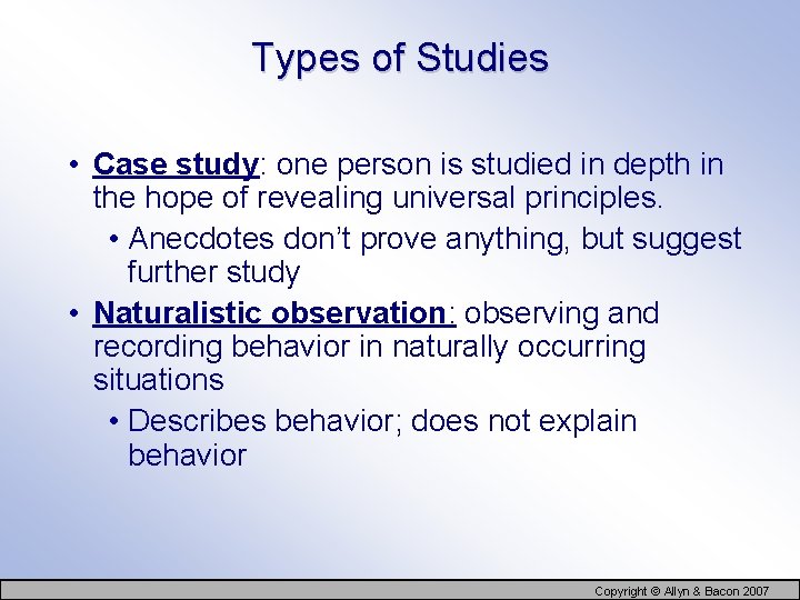 Types of Studies • Case study: one person is studied in depth in the