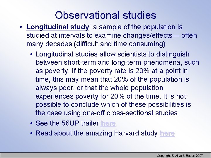 Observational studies • Longitudinal study: a sample of the population is studied at intervals