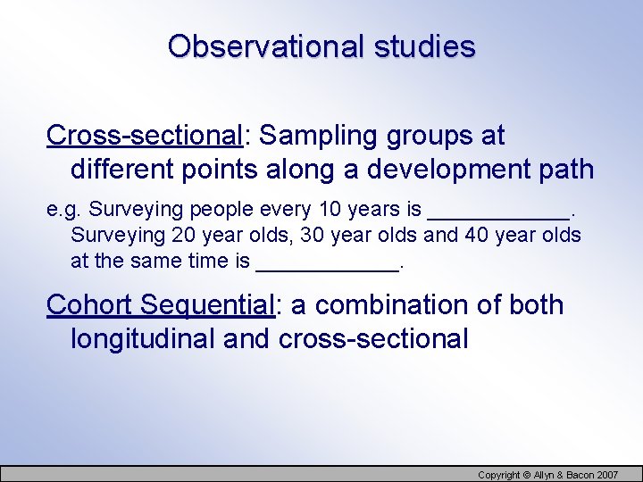 Observational studies Cross-sectional: Sampling groups at different points along a development path e. g.