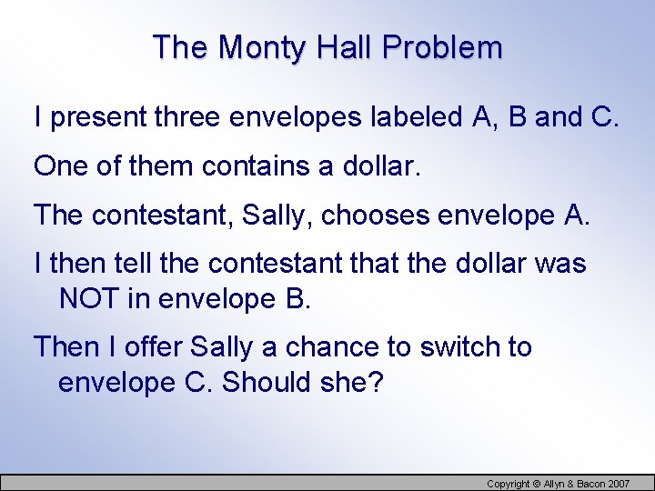 The Monty Hall Problem I present three envelopes labeled A, B and C. One