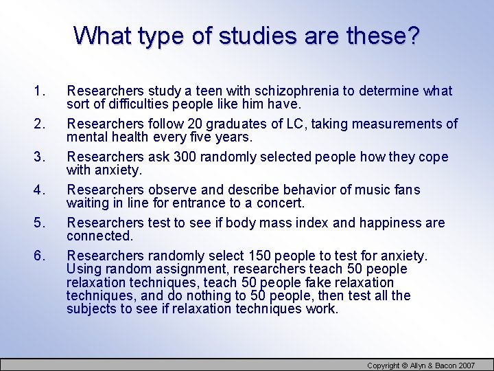 What type of studies are these? 1. 2. 3. 4. 5. 6. Researchers study