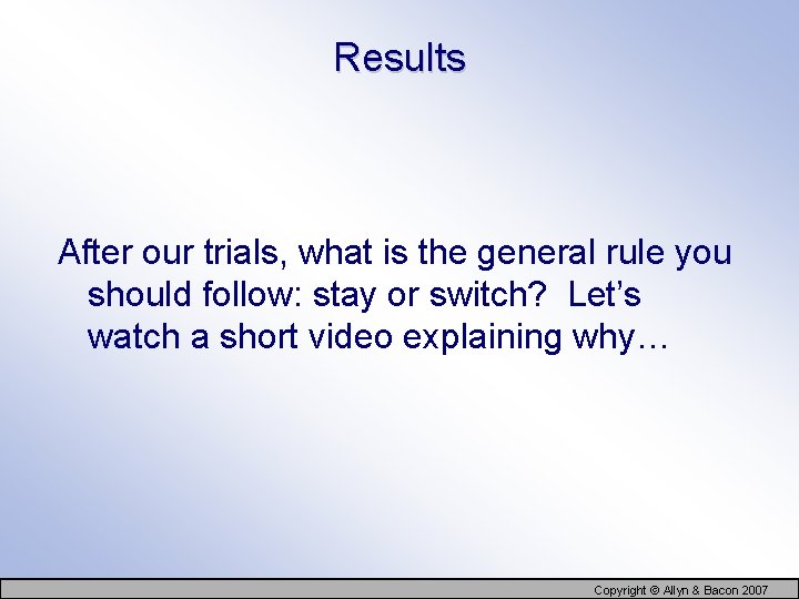 Results After our trials, what is the general rule you should follow: stay or