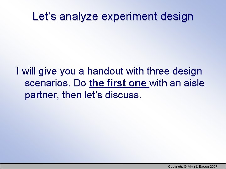 Let’s analyze experiment design I will give you a handout with three design scenarios.