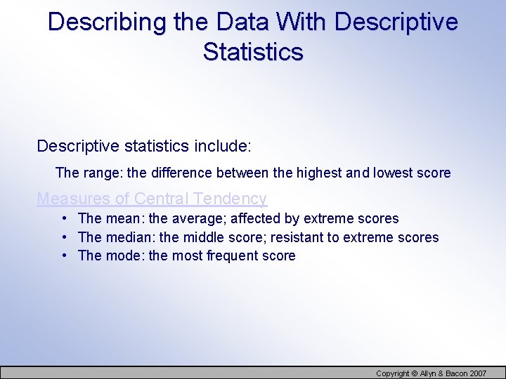 Describing the Data With Descriptive Statistics Descriptive statistics include: The range: the difference between