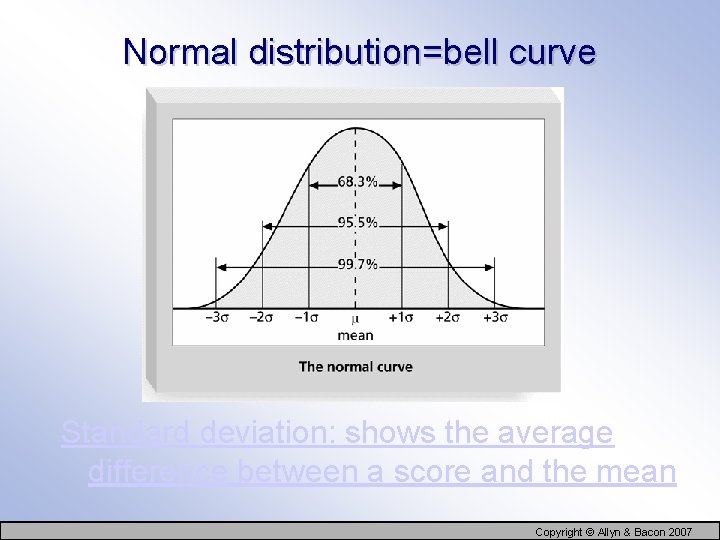 Normal distribution=bell curve Standard deviation: shows the average difference between a score and the