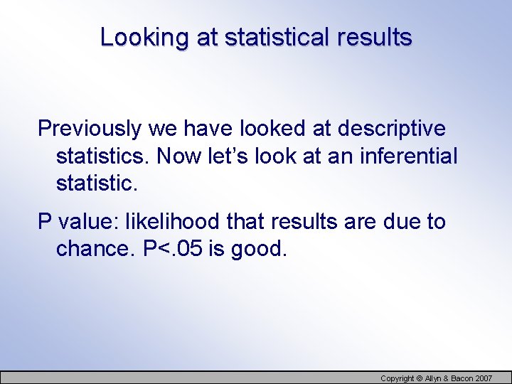 Looking at statistical results Previously we have looked at descriptive statistics. Now let’s look