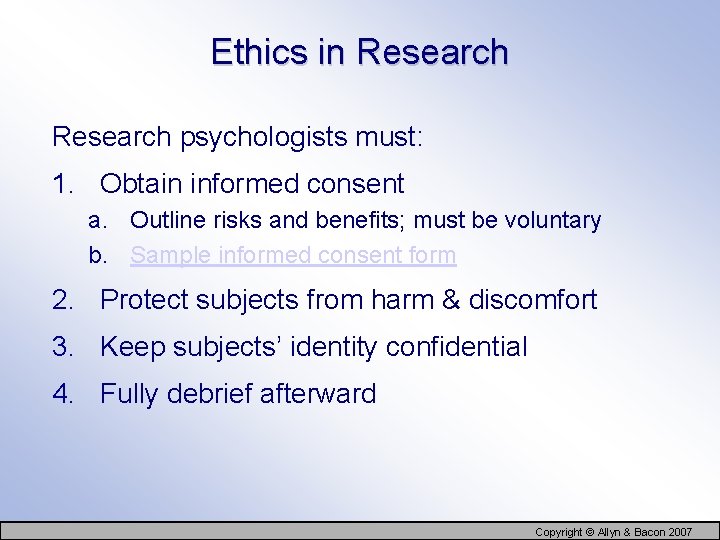 Ethics in Research psychologists must: 1. Obtain informed consent a. Outline risks and benefits;