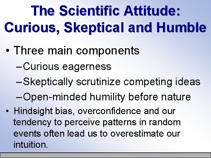 The Scientific Attitude: Curious, Skeptical and Humble • Three main components – Curious eagerness