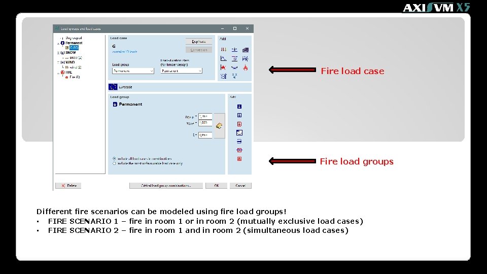 Fire load case Fire load groups Different fire scenarios can be modeled using fire