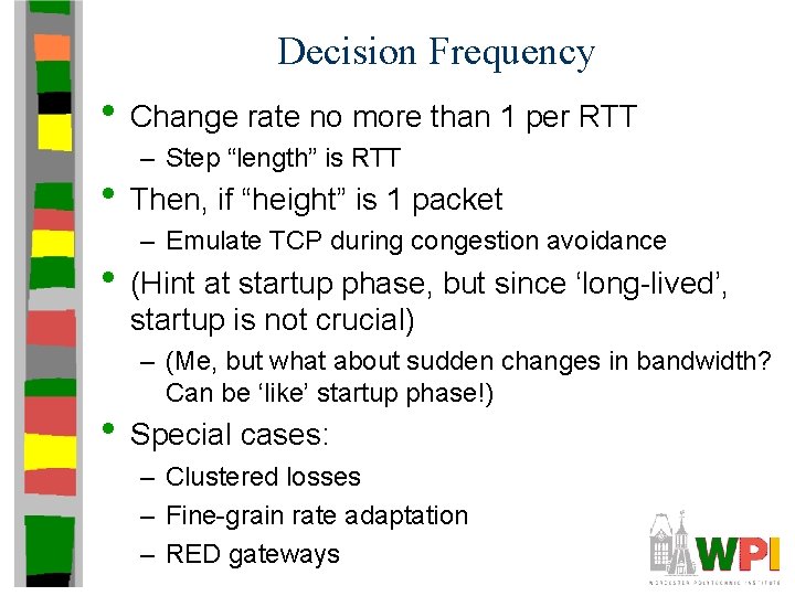 Decision Frequency • Change rate no more than 1 per RTT – Step “length”