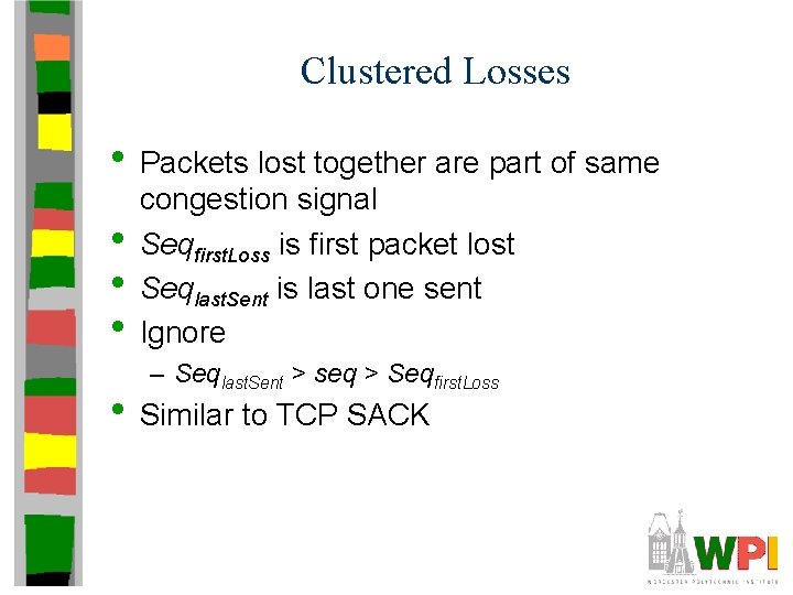 Clustered Losses • Packets lost together are part of same • • • congestion