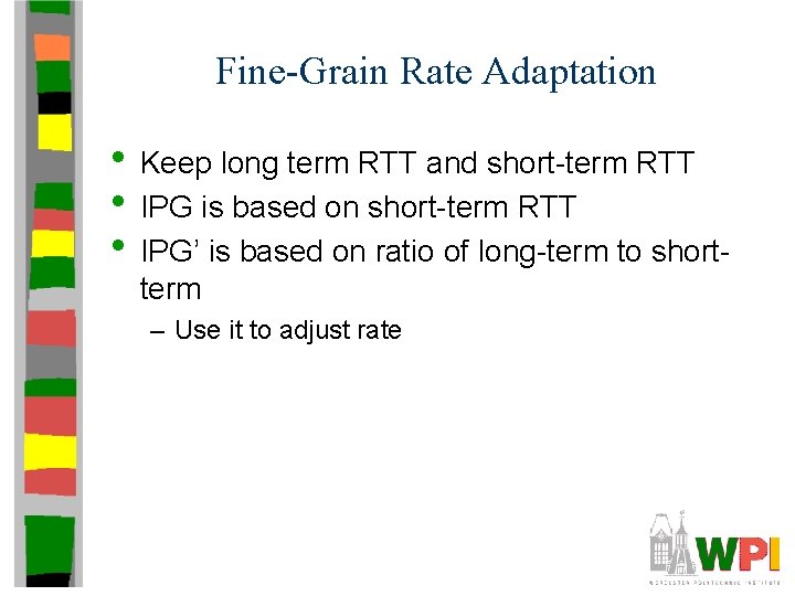 Fine-Grain Rate Adaptation • Keep long term RTT and short-term RTT • IPG is