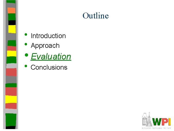 Outline • Introduction • Approach • Evaluation • Conclusions 