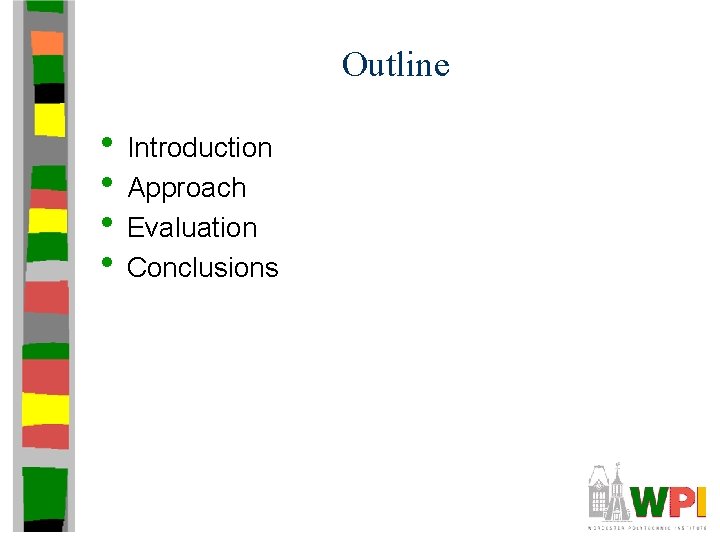 Outline • Introduction • Approach • Evaluation • Conclusions 