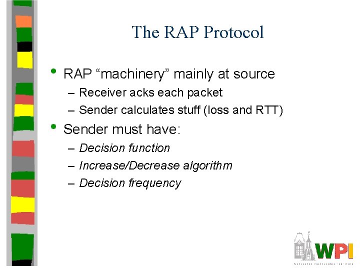 The RAP Protocol • RAP “machinery” mainly at source – Receiver acks each packet