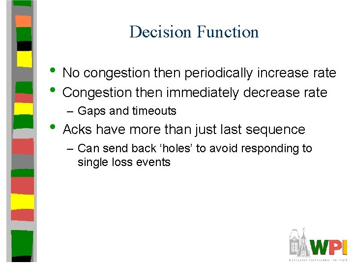 Decision Function • No congestion then periodically increase rate • Congestion then immediately decrease