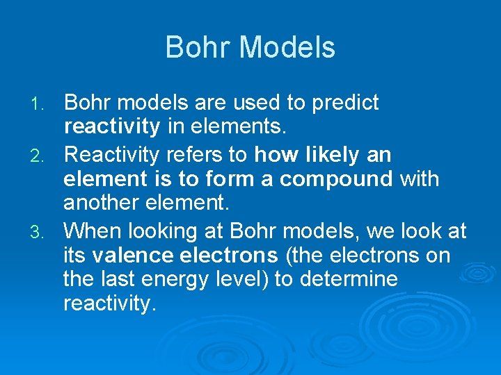 Bohr Models Bohr models are used to predict reactivity in elements. 2. Reactivity refers