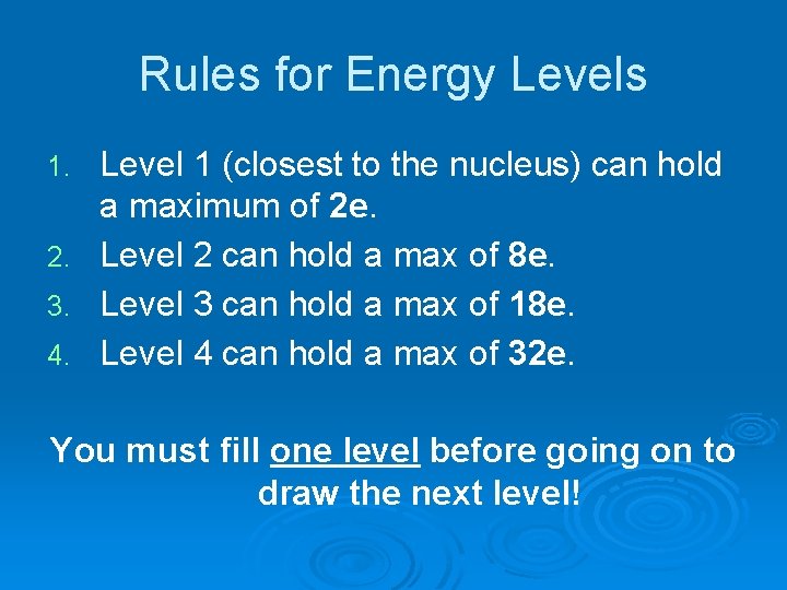 Rules for Energy Levels Level 1 (closest to the nucleus) can hold a maximum