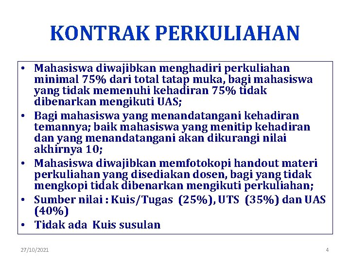 KONTRAK PERKULIAHAN • Mahasiswa diwajibkan menghadiri perkuliahan minimal 75% dari total tatap muka, bagi