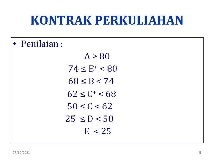 KONTRAK PERKULIAHAN • Penilaian : A ≥ 80 74 ≤ B+ < 80 68