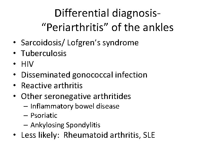 Differential diagnosis“Periarthritis” of the ankles • • • Sarcoidosis/ Lofgren’s syndrome Tuberculosis HIV Disseminated