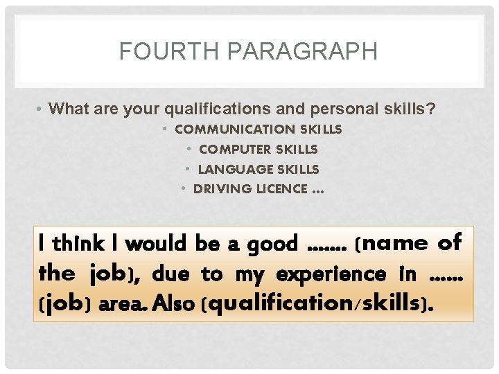 FOURTH PARAGRAPH • What are your qualifications and personal skills? • COMMUNICATION SKILLS •