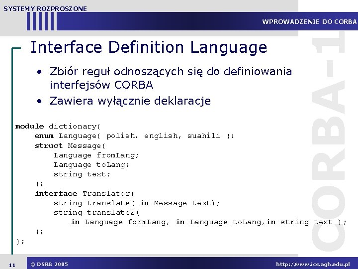 SYSTEMY ROZPROSZONE Interface Definition Language • Zbiór reguł odnoszących się do definiowania interfejsów CORBA