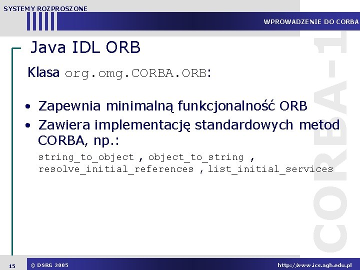 SYSTEMY ROZPROSZONE Java IDL ORB Klasa org. omg. CORBA. ORB: CORBA-1 WPROWADZENIE DO CORBA