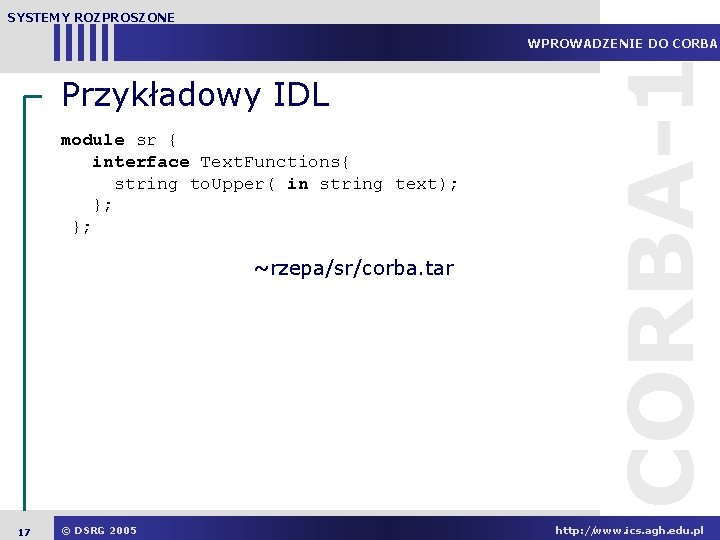 SYSTEMY ROZPROSZONE Przykładowy IDL module sr { interface Text. Functions{ string to. Upper( in