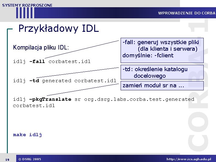 SYSTEMY ROZPROSZONE Przykładowy IDL Kompilacja pliku IDL: idlj -fall corbatest. idlj -td generated corbatest.
