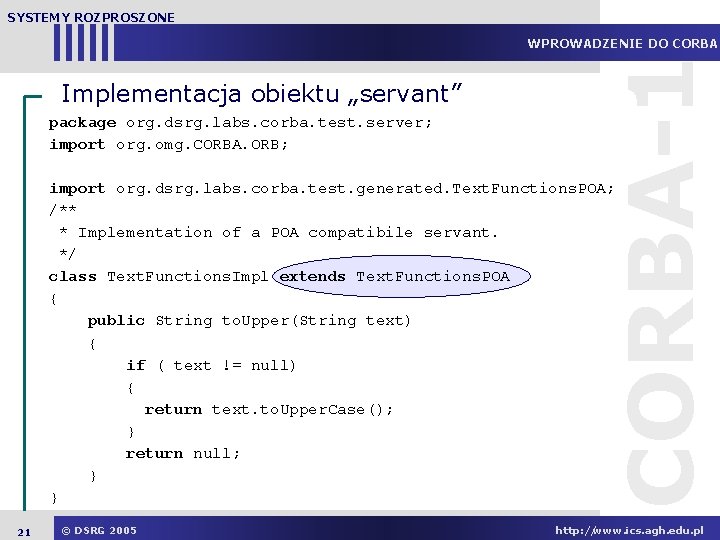 SYSTEMY ROZPROSZONE Implementacja obiektu „servant” package org. dsrg. labs. corba. test. server; import org.