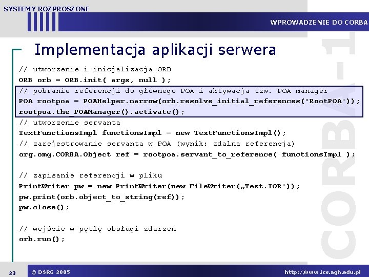 SYSTEMY ROZPROSZONE Implementacja aplikacji serwera CORBA-1 WPROWADZENIE DO CORBA // utworzenie i inicjalizacja ORB