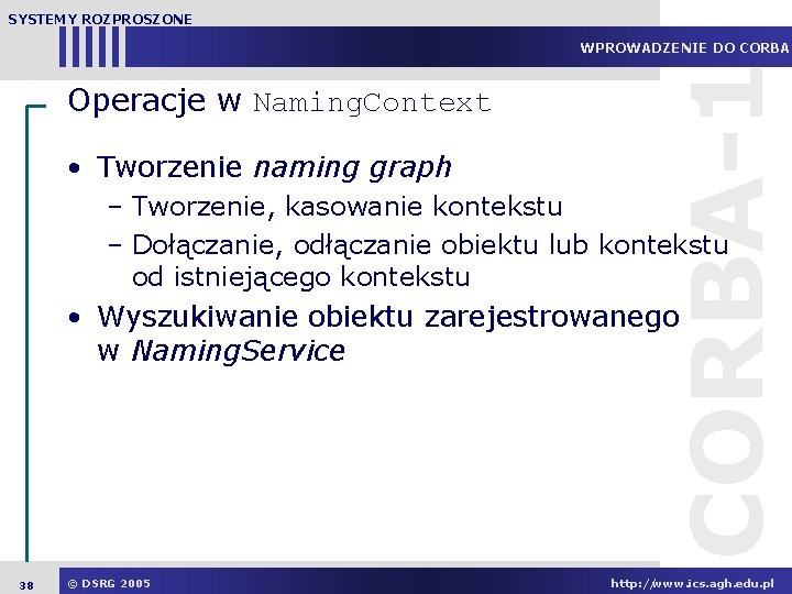 SYSTEMY ROZPROSZONE Operacje w Naming. Context • Tworzenie naming graph CORBA-1 WPROWADZENIE DO CORBA