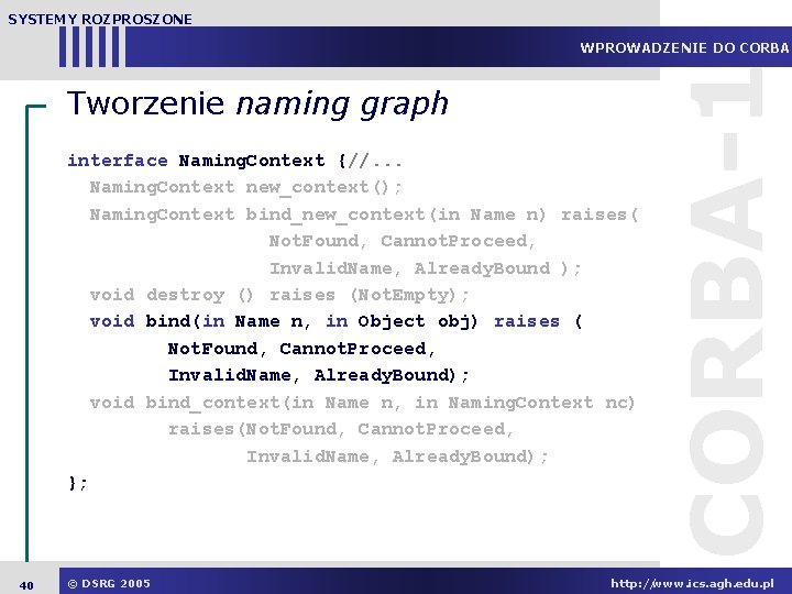 SYSTEMY ROZPROSZONE Tworzenie naming graph interface Naming. Context {//. . . Naming. Context new_context();