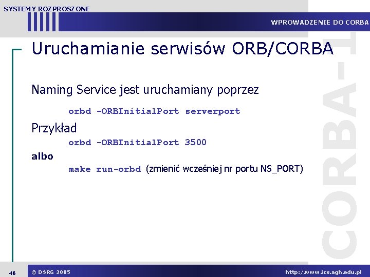 SYSTEMY ROZPROSZONE CORBA-1 WPROWADZENIE DO CORBA Uruchamianie serwisów ORB/CORBA Naming Service jest uruchamiany poprzez