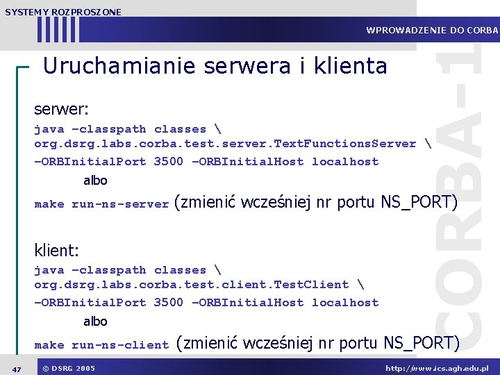 SYSTEMY ROZPROSZONE Uruchamianie serwera i klienta serwer: CORBA-1 WPROWADZENIE DO CORBA java –classpath classes