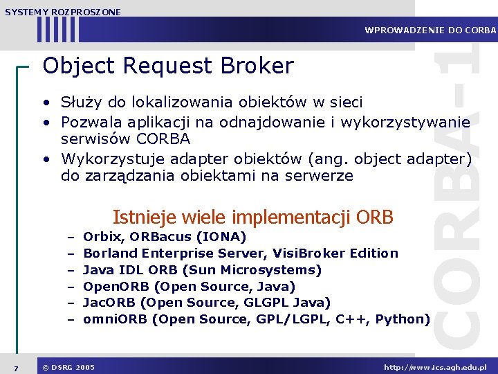 SYSTEMY ROZPROSZONE Object Request Broker CORBA-1 WPROWADZENIE DO CORBA • Służy do lokalizowania obiektów