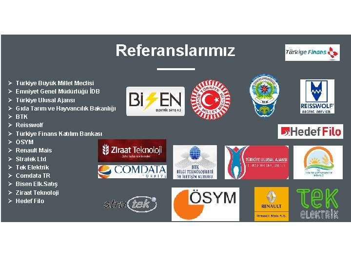 Referanslarımız Türkiye Büyük Millet Meclisi Emniyet Genel Müdürlüğü İDB Türkiye Ulusal Ajansı Gıda Tarım