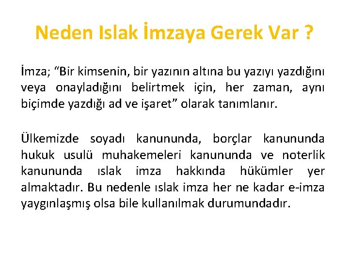 Neden Islak İmzaya Gerek Var ? İmza; “Bir kimsenin, bir yazının altına bu yazıyı