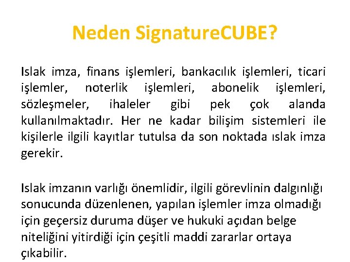 Neden Signature. CUBE? Islak imza, finans işlemleri, bankacılık işlemleri, ticari işlemler, noterlik işlemleri, abonelik