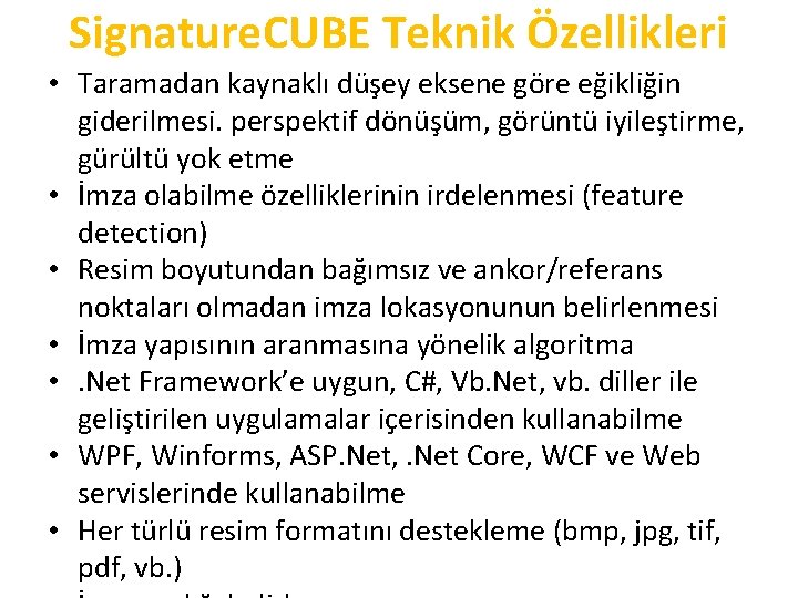 Signature. CUBE Teknik Özellikleri • Taramadan kaynaklı düşey eksene göre eğikliğin giderilmesi. perspektif dönüşüm,