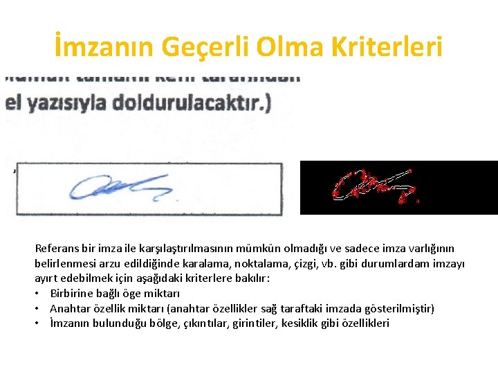 İmzanın Geçerli Olma Kriterleri Referans bir imza ile karşılaştırılmasının mümkün olmadığı ve sadece imza