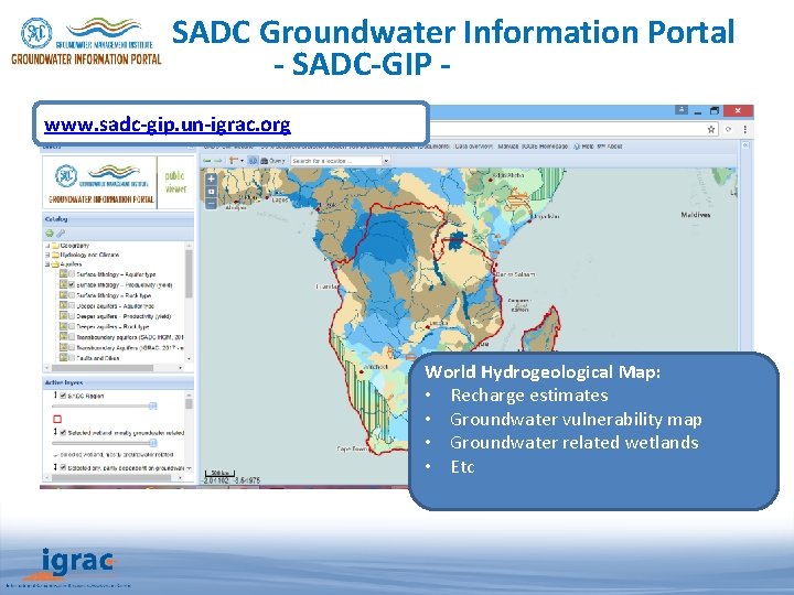 SADC Groundwater Information Portal - SADC-GIP www. sadc-gip. un-igrac. org World Hydrogeological Map: •