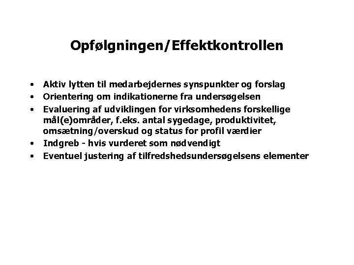 Opfølgningen/Effektkontrollen • • • Aktiv lytten til medarbejdernes synspunkter og forslag Orientering om indikationerne