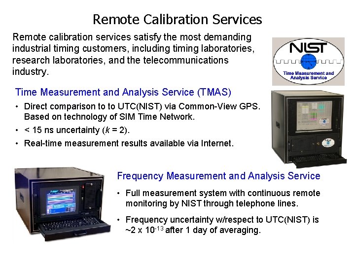 Remote Calibration Services Remote calibration services satisfy the most demanding industrial timing customers, including Remote Calibration Services Remote calibration services satisfy the most demanding industrial timing customers, including