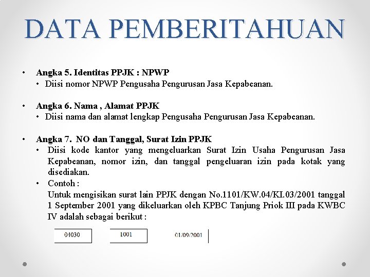 DATA PEMBERITAHUAN • Angka 5. Identitas PPJK : NPWP • Diisi nomor NPWP Pengusaha DATA PEMBERITAHUAN • Angka 5. Identitas PPJK : NPWP • Diisi nomor NPWP Pengusaha