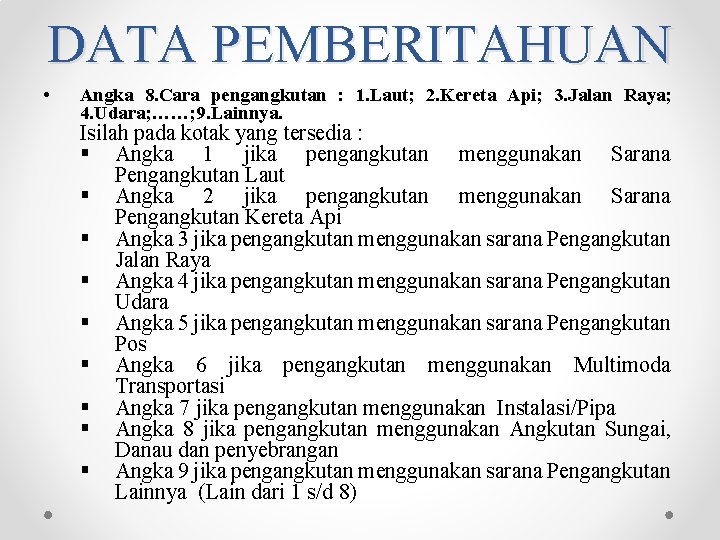 DATA PEMBERITAHUAN • Angka 8. Cara pengangkutan : 1. Laut; 2. Kereta Api; 3. DATA PEMBERITAHUAN • Angka 8. Cara pengangkutan : 1. Laut; 2. Kereta Api; 3.