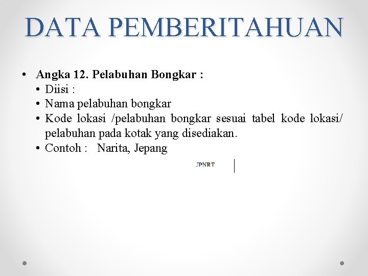 DATA PEMBERITAHUAN • Angka 12. Pelabuhan Bongkar : • Diisi : • Nama pelabuhan DATA PEMBERITAHUAN • Angka 12. Pelabuhan Bongkar : • Diisi : • Nama pelabuhan