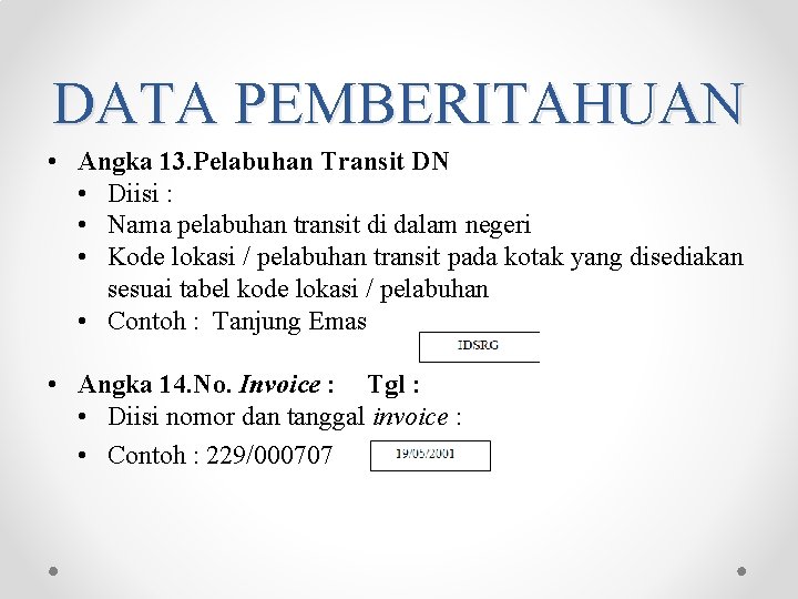 DATA PEMBERITAHUAN • Angka 13. Pelabuhan Transit DN • Diisi : • Nama pelabuhan DATA PEMBERITAHUAN • Angka 13. Pelabuhan Transit DN • Diisi : • Nama pelabuhan