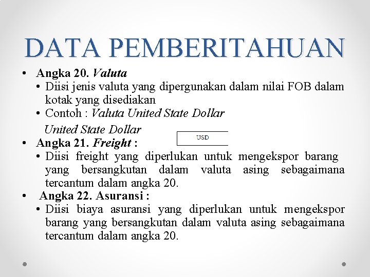 DATA PEMBERITAHUAN • Angka 20. Valuta • Diisi jenis valuta yang dipergunakan dalam nilai DATA PEMBERITAHUAN • Angka 20. Valuta • Diisi jenis valuta yang dipergunakan dalam nilai